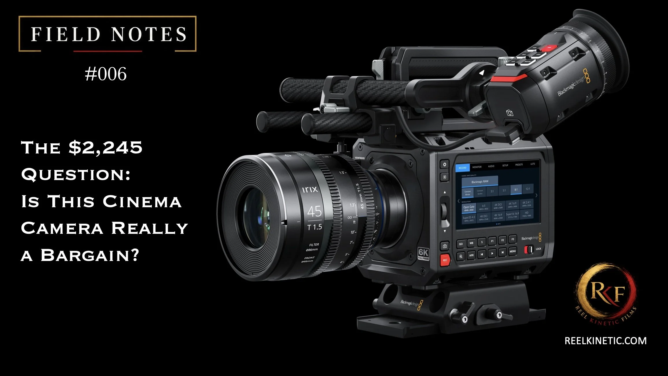 FIELD NOTES #006:                                              The $2,245 Question:                                                  Is This Cinema Camera Really a Bargain?