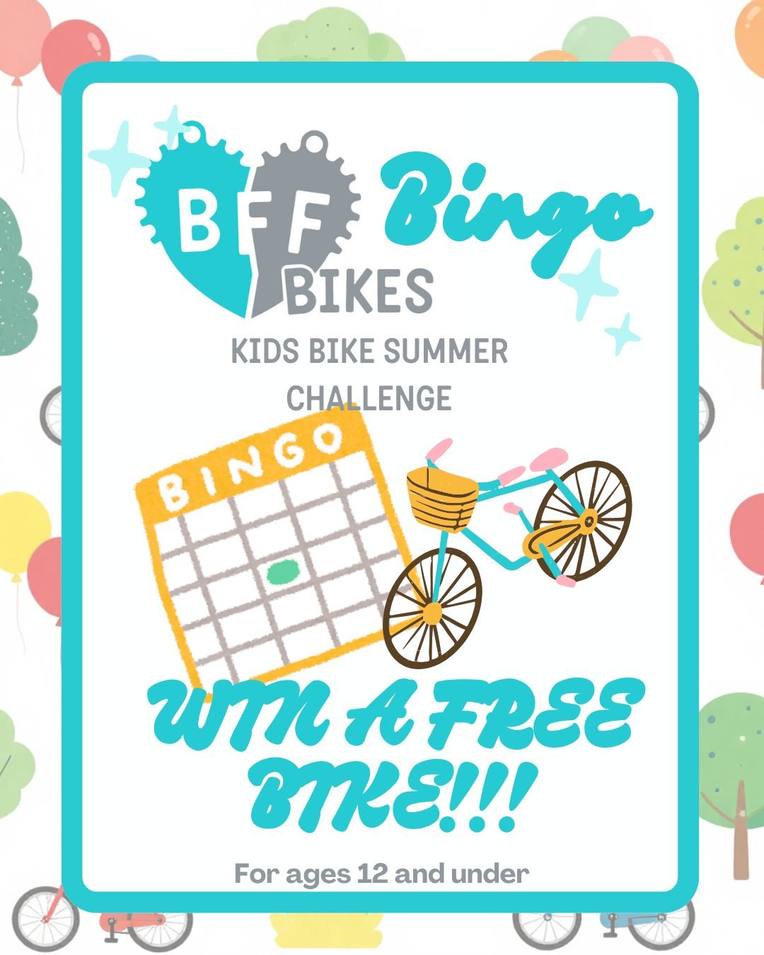 The Kids Bike Summer Challenge is officially here!
Everyone 12 and under, grab your bike and collect as many bingo squares as you can!

Play to win prizes. Including the grand prize, a new bike! Details can be found on bffbikes.com

Entry form for th