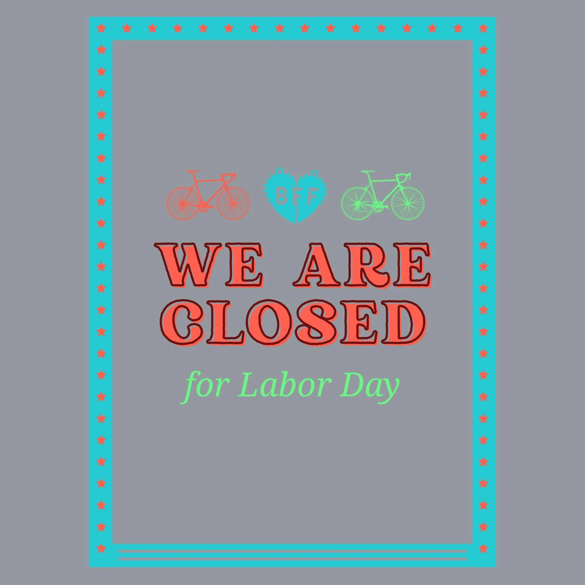 BFF Bikes will be closed for Labor Day (Monday, September 7th)