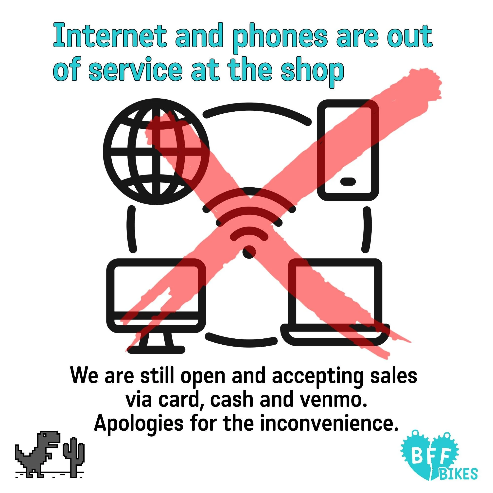 Phone and internet are down, but we're still open for business!