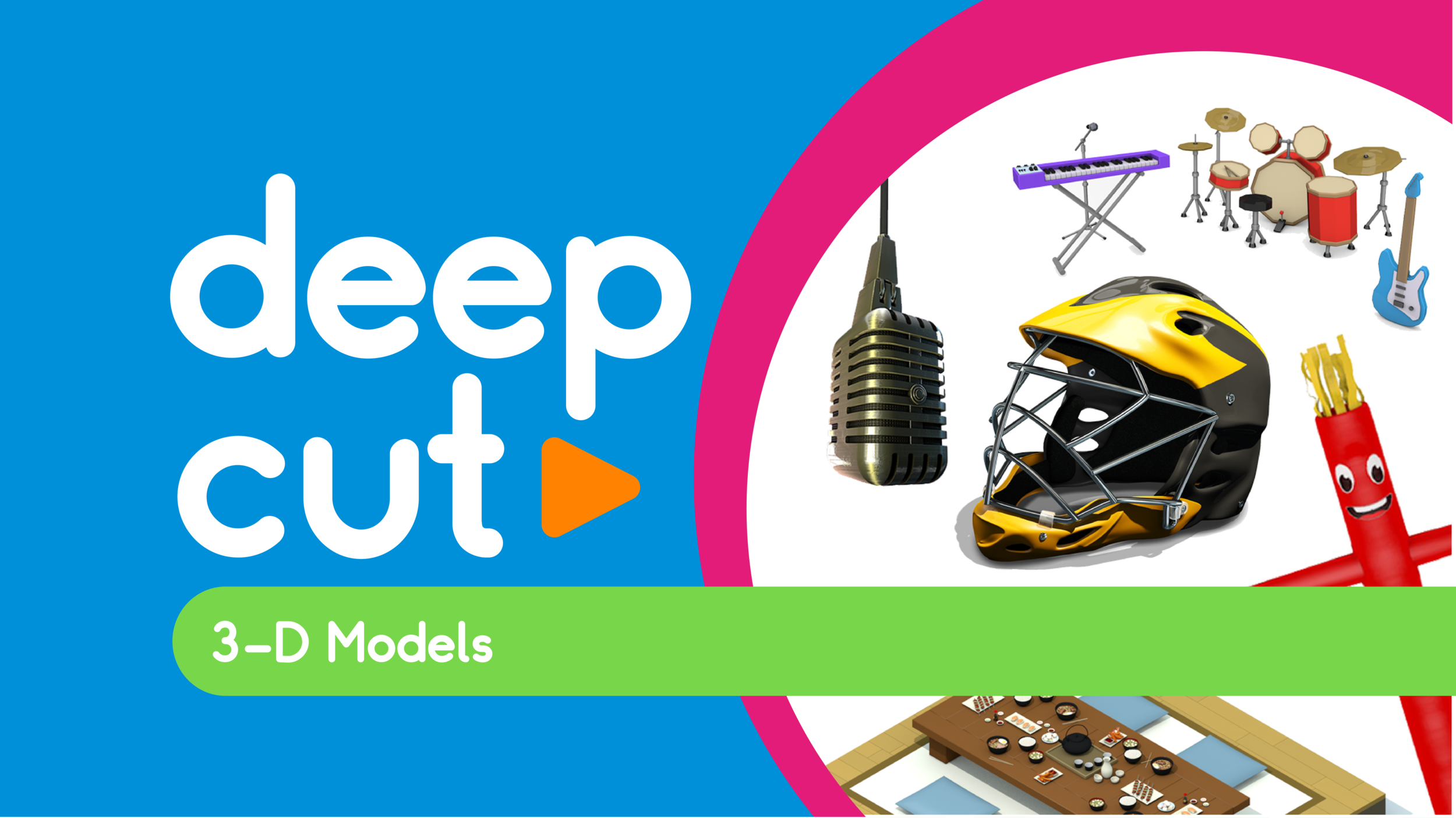 deep cut: 3-D models