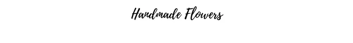 Handmade Flowers.jpg