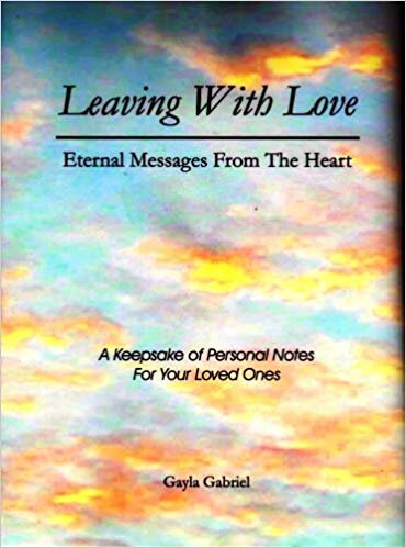 Leaving With Love: Eternal Messages From The Heart Hardcover – By Gayla Gabriel