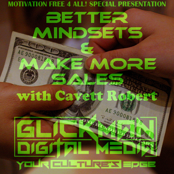 Better Mindsets &amp; Make More Sales with Cavett Robert (Special Presentation)