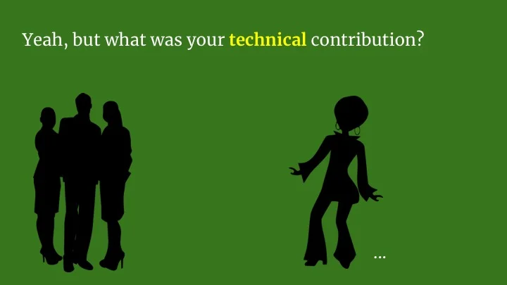 They're like yes, this is good work. But you didn't really have a technical contribution.