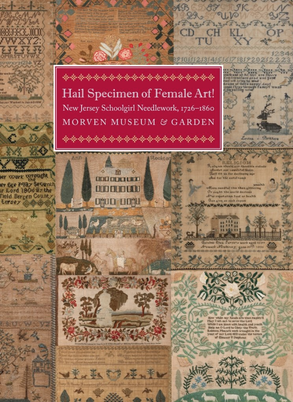 Hail Specimen of Female Art! New Jersey Schoolgirl Needlework, 1726 – 1860 Fully illustrated exhibition catalogue (187 pages) for Morven’s landmark exhibition Hail Specimen of Female Art! New Jersey Schoolgirl Needlework, 1726 – 1860