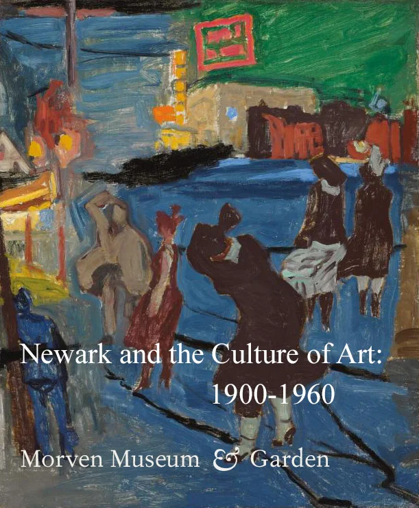 Newark and the Culture of Art: 1900-1960 Fully illustrated exhibition catalogue (63 pages) of Morven’s exhibition Newark and the Culture of Art: 1900-1960 which explores the unique combination of art and industry that made Newark, New Jersey a magnet for modern artists in the early twentieth century.