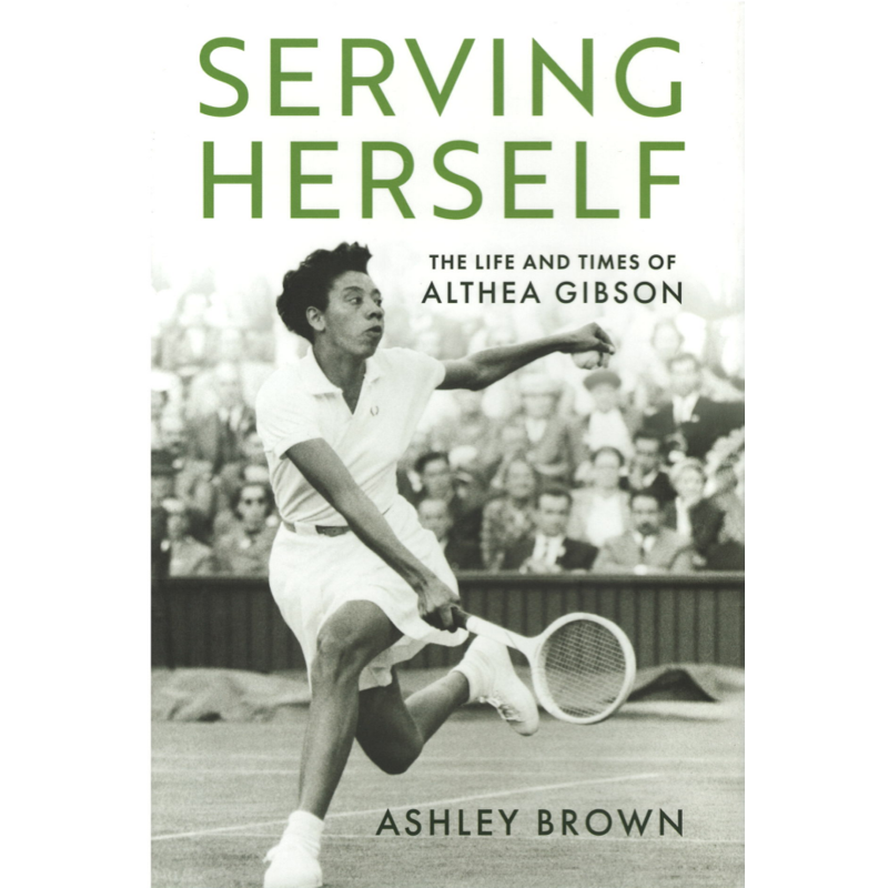 Serving Herself: The Life and Times of Althea Gibson