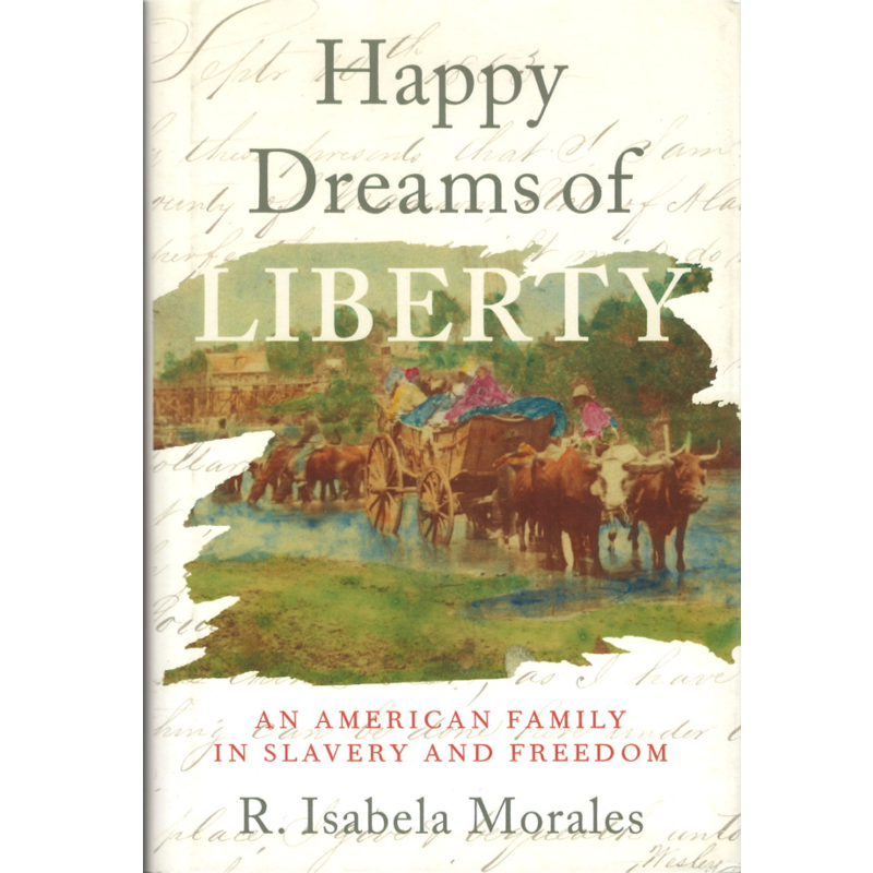 Happy Dreams of Liberty: An American Family in Slavery and Freedom