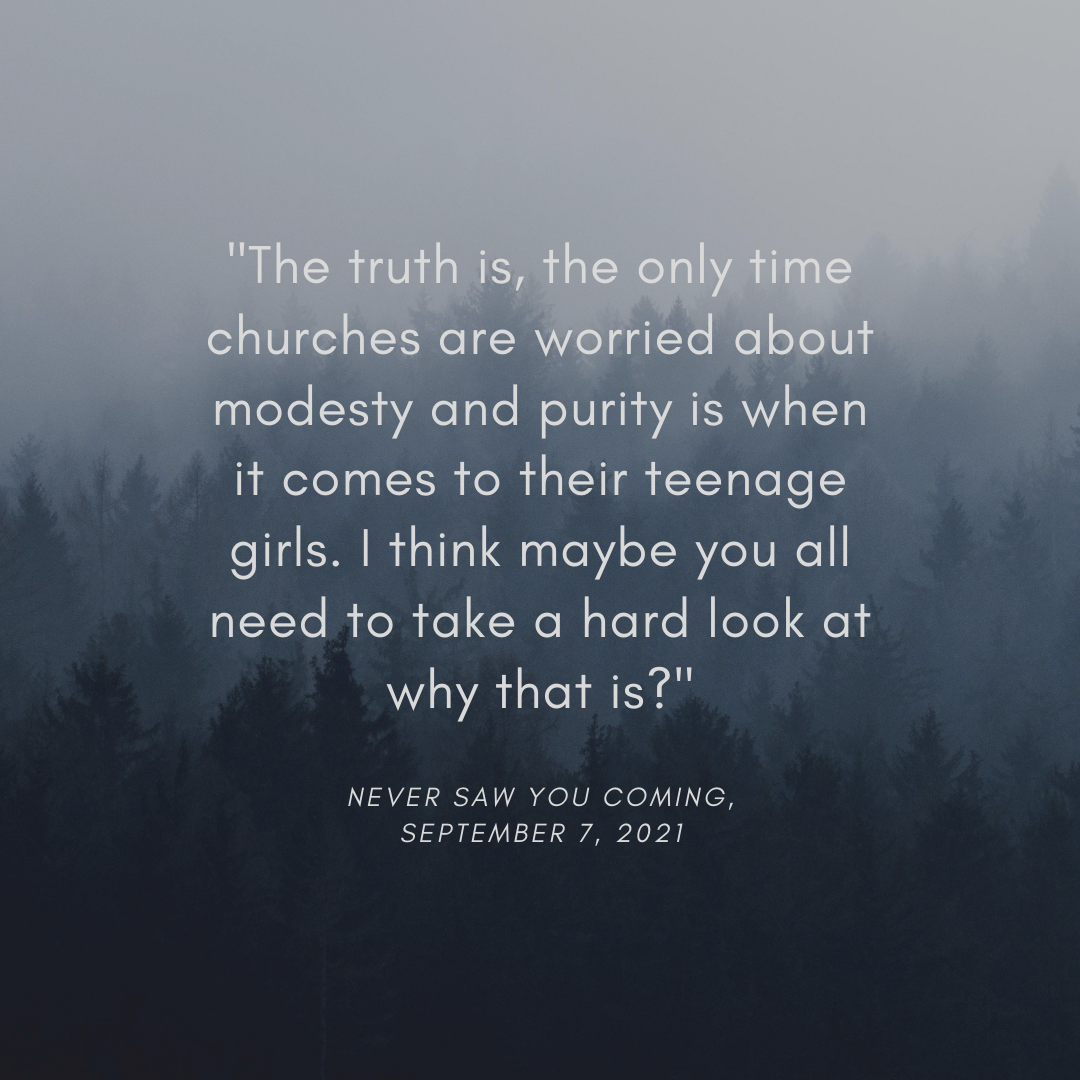 The truth is, the only time churches are worried about modesty and purity is when it comes to their teenage girls. I think maybe you all need to take a hard look at why that is.png
