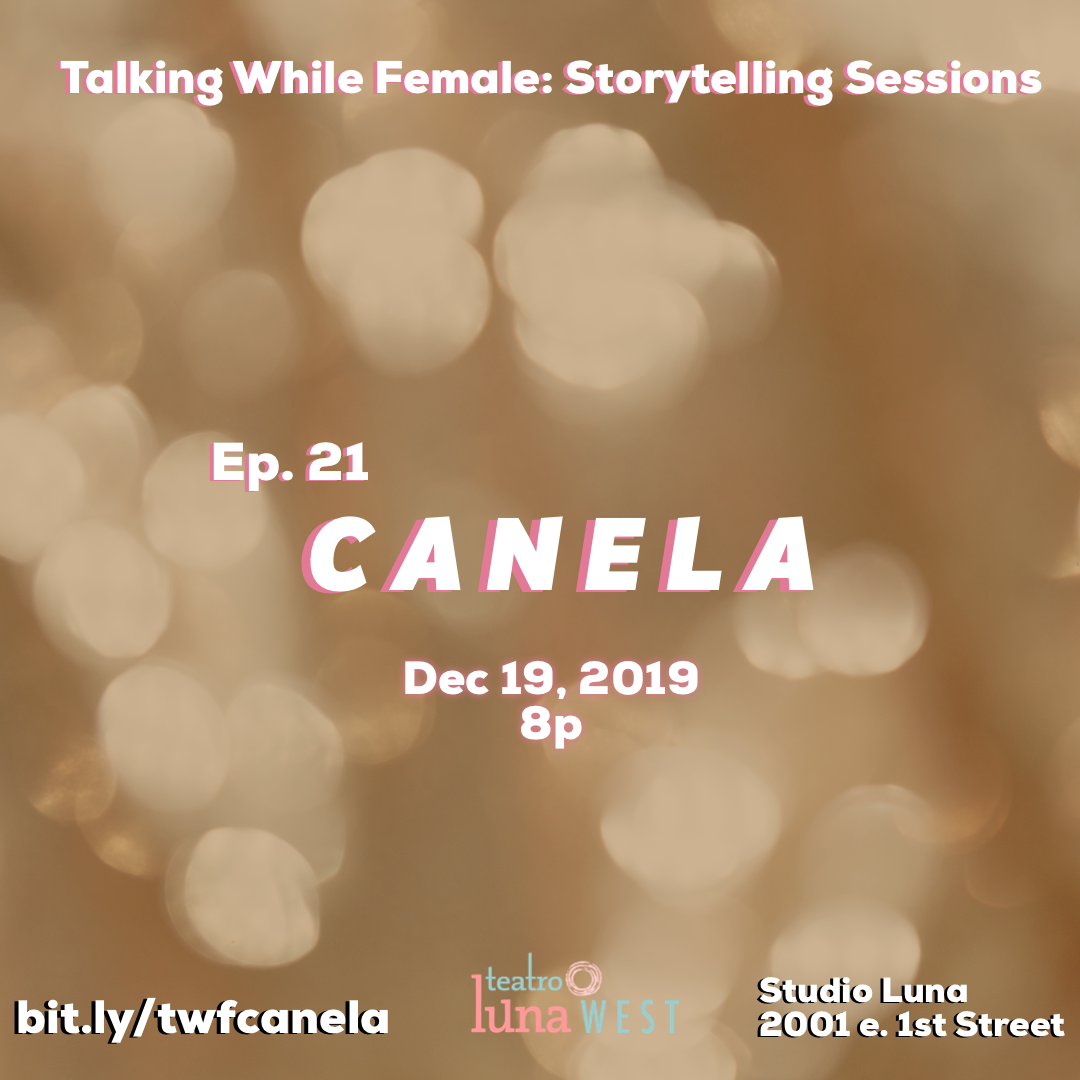 Talking While Female: Storytelling Sessions Ep.21:  CANELA 
