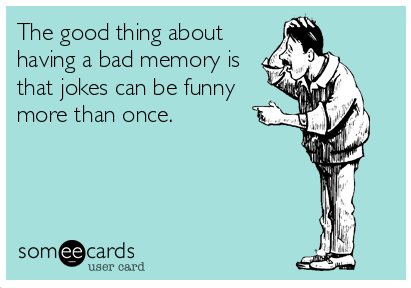 While Dad would have hated Alzheimer's as much as we do, he LOVED telling jokes over and over! 