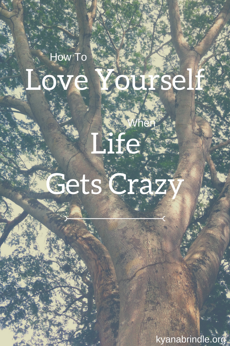 How To Love Yourself When Life Gets Crazy