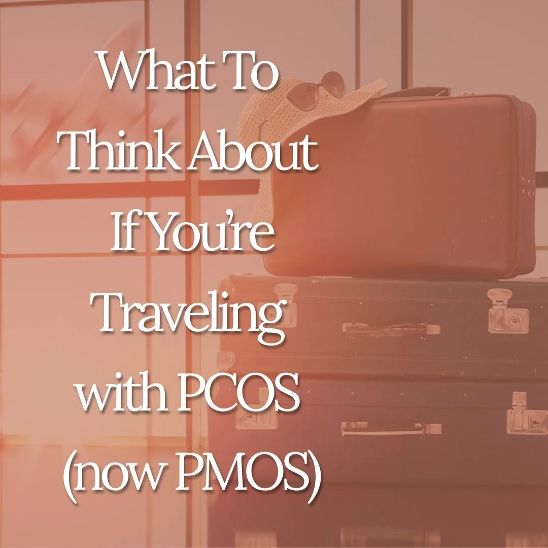 What To Think About If You’re Traveling with PCOS (now PMOS)