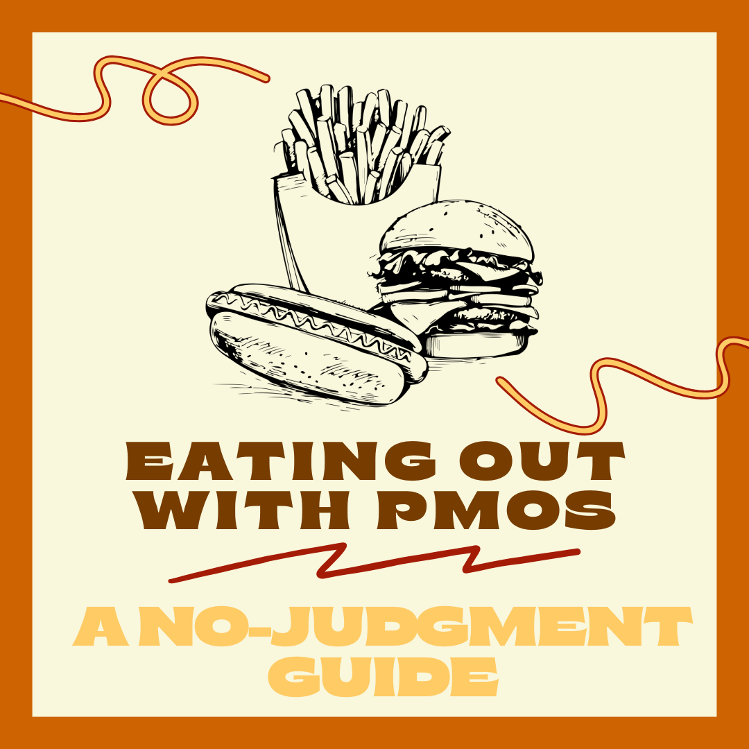 Eating Out with PMOS: A No-Judgment Guide