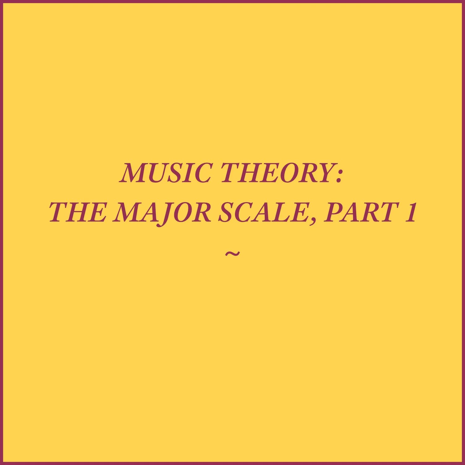 MUSIC THEORY: THE MAJOR SCALE, PART 1 — The Sound Weaver