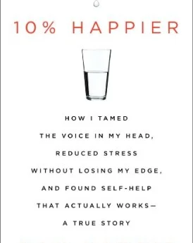 10-Happier-How-I-Tamed-the-Voice-in-My-Head-Reduced-Stress-Without-Losing-My-Edge-and-Found-Self-Help-That-Actually-Works-A-True-Story-0-274x345.jpg