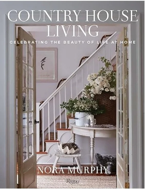 Country House Living: Celebrating the Beauty of Life at Home by Nora Murphy