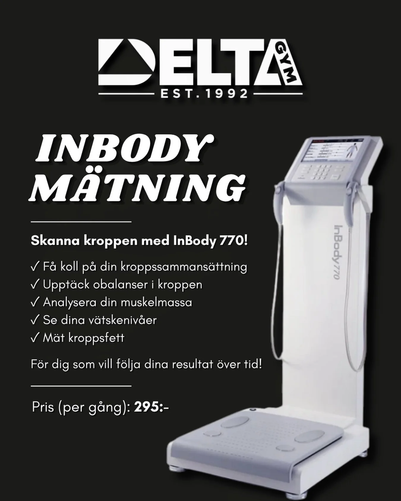 InBody m&auml;tning hos Delta Gym 🤩

Skanna kroppen och f&aring; en detaljerad analys av din kroppssammans&auml;ttning - ett perfekt verktyg som vill f&ouml;lja dina resultat &ouml;ver tid! 💪

Pris: 𝟮𝟵𝟱:- per tillf&auml;lle.
Bokningar sker i rec