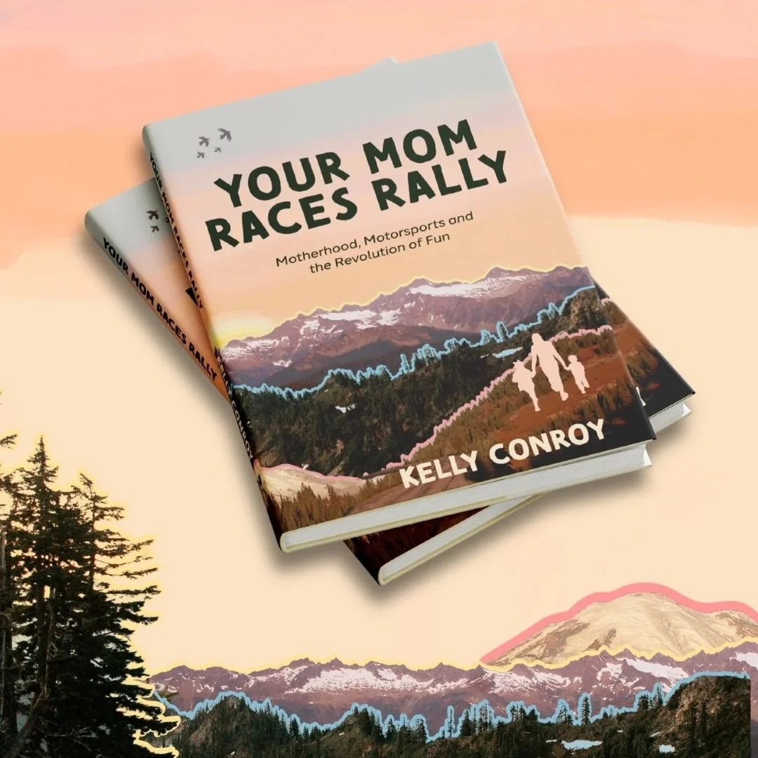 The cover of Your Mom Races Rally by Kelly Conroy, an inspirational motorsports memoir about motherhood and the revolution of fun. Published by Carrara Media.