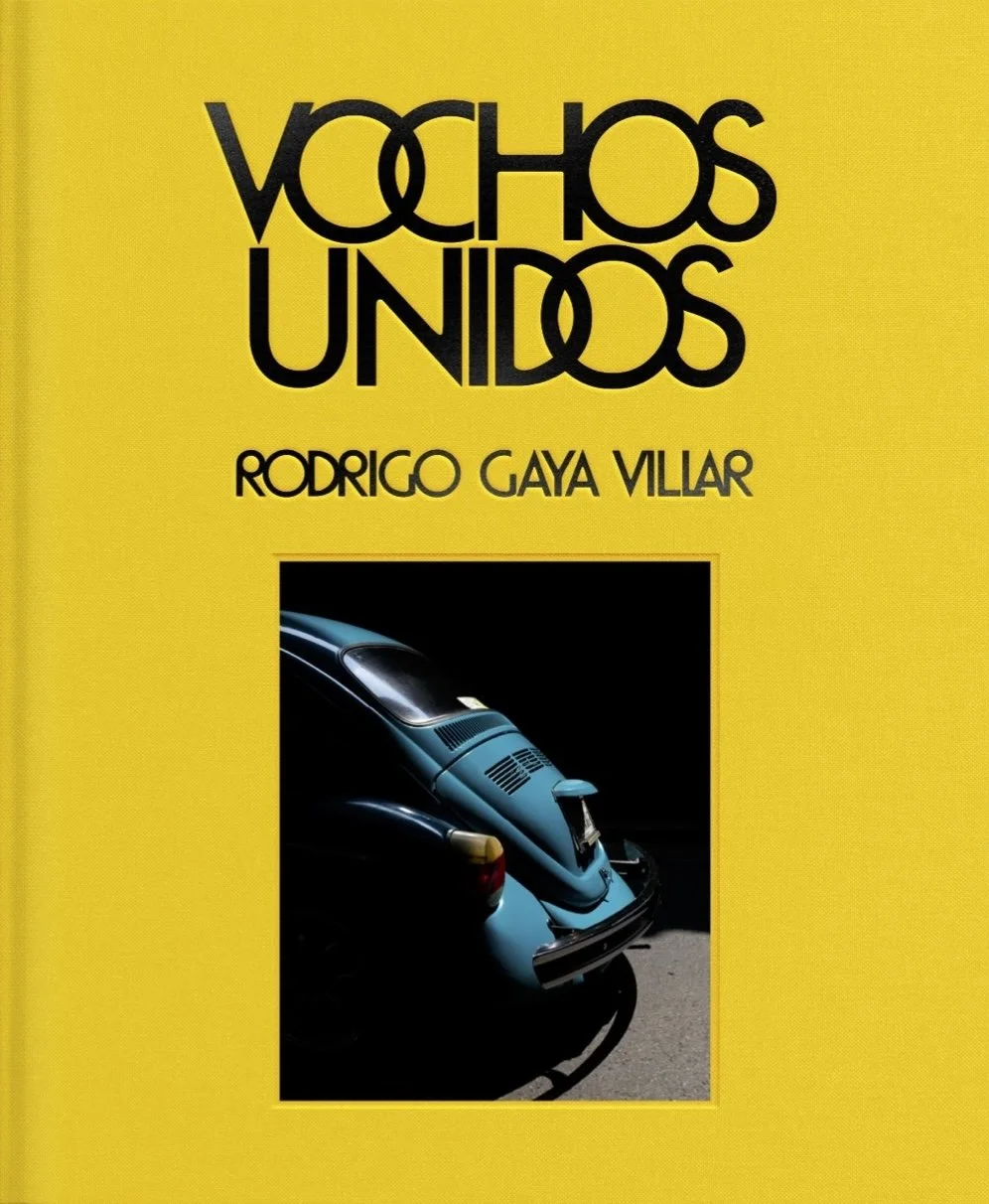 Cover of the photobook Vochos Unidos by Rodrigo Gaya Villar, an automotive travelogue through Mexico that chases the vocho (or Volkswagen Beetle) in all of its many forms. Published by Carrara Media, 2026.