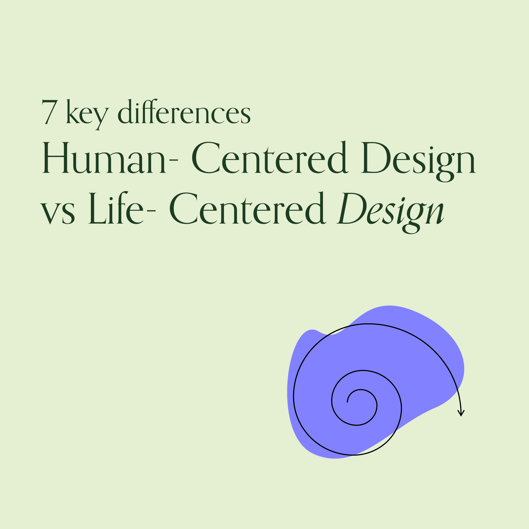 7 key differences between Life- Centered Design and Human-Centered Design