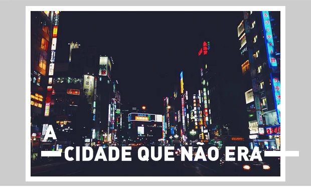 A cidade que não era