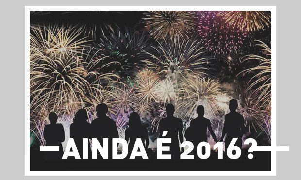 Ainda é 2016?