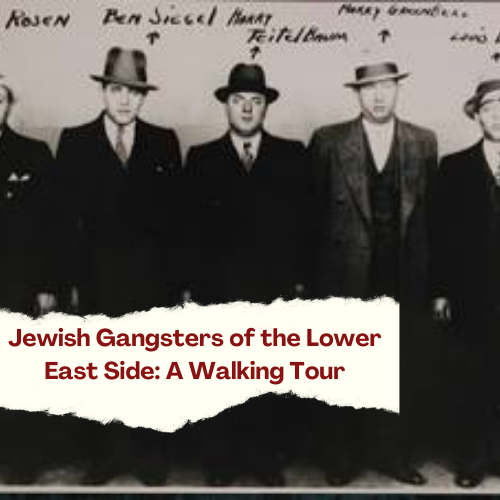 Jewish Gangsters of the Lower East Side: A walking tour (Copy)