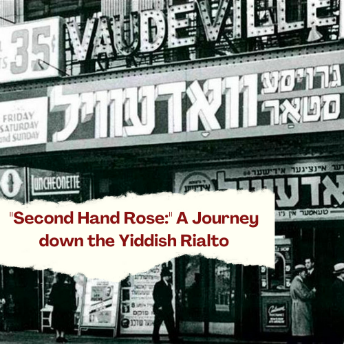 “Second Hand Rose” a Journey down the Yiddish Rialto (Copy)