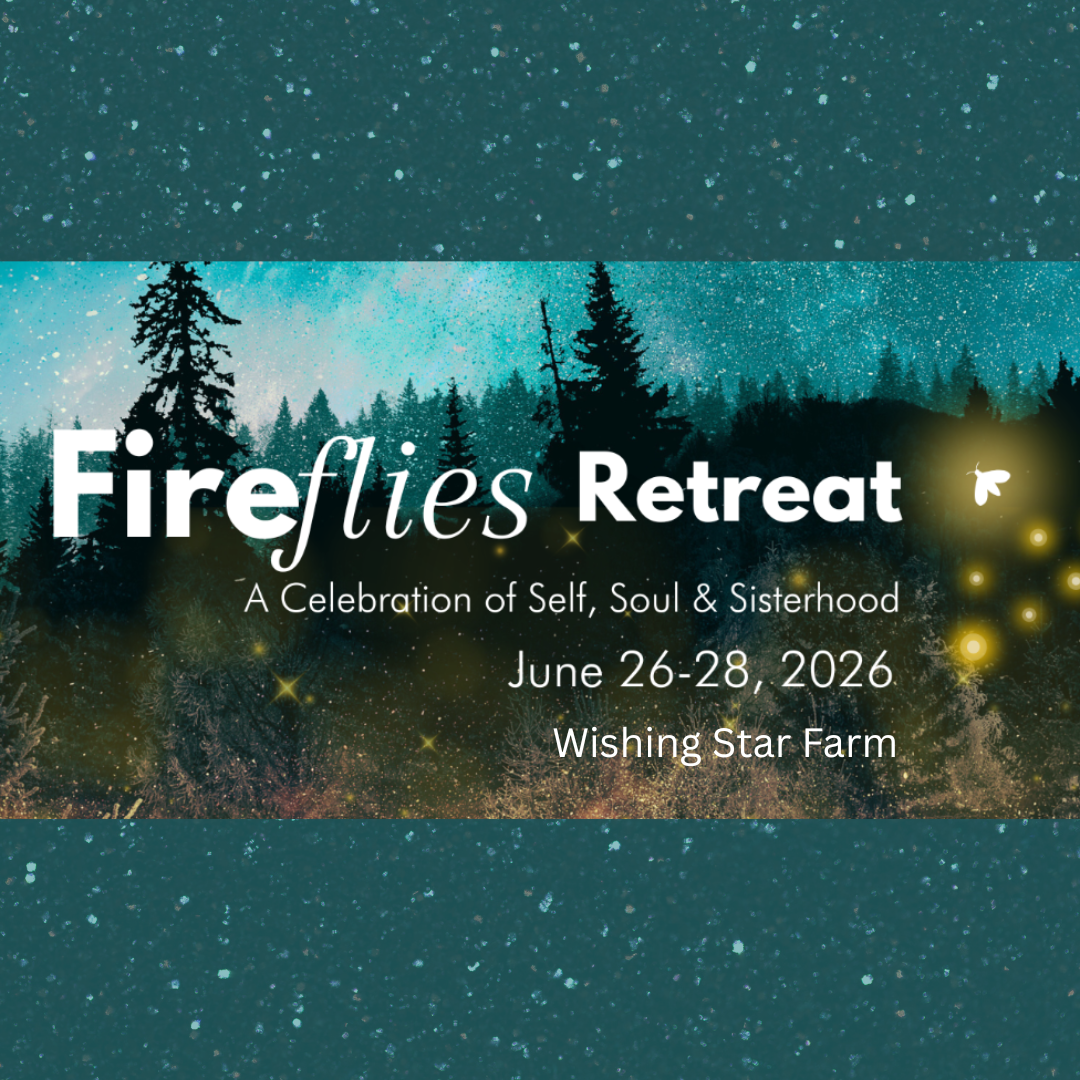 Fireflies Retreat: A Celebration of Self, Soul, and Sisterhood (Wishing Star Farm-Glen Arm)