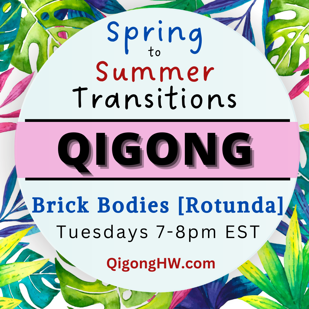 Spring to Summer Transitions Qigong (Brick Bodies-Rotunda)
