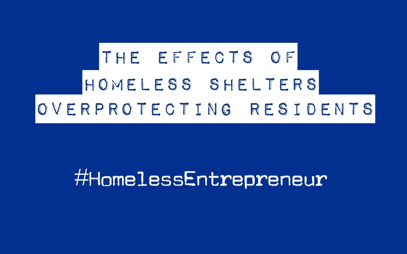 The Effects of Homeless Shelters Overprotecting Residents