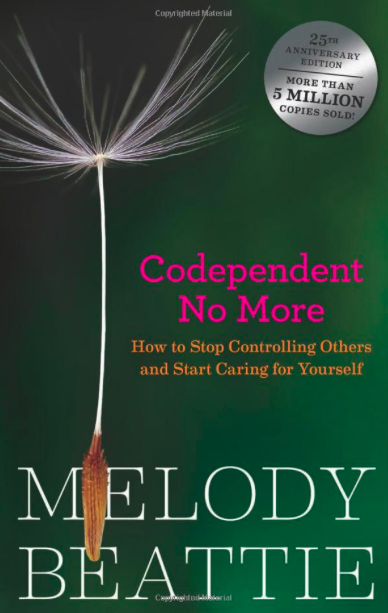   Codependent No More: How to Stop Controlling Others and Start Caring for Yourself  by Melody Beatty. Hazelden, 1986. 