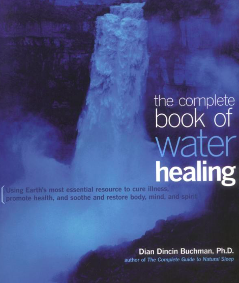   The Complete Book of Water Healing  by Dian Buchman. Contemporary Books, 2001. 