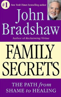   Family Secrets: The Path from Shame to Healing  by John Bradshaw. Bantam Books, 1995. 