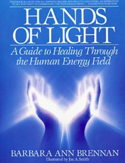   Hands of Light: A Guide to Healing Through the Human Energy Field  by Barbara Brennan. Bantam Books, 1987. 