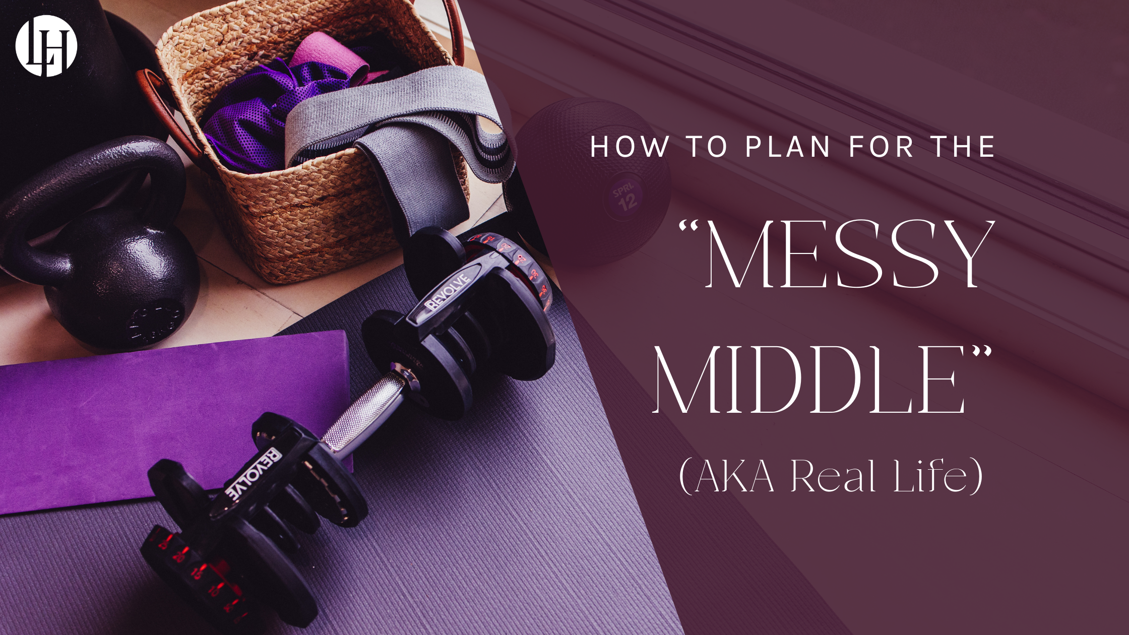 How to Plan for the "Messy Middle" (aka Real Life)