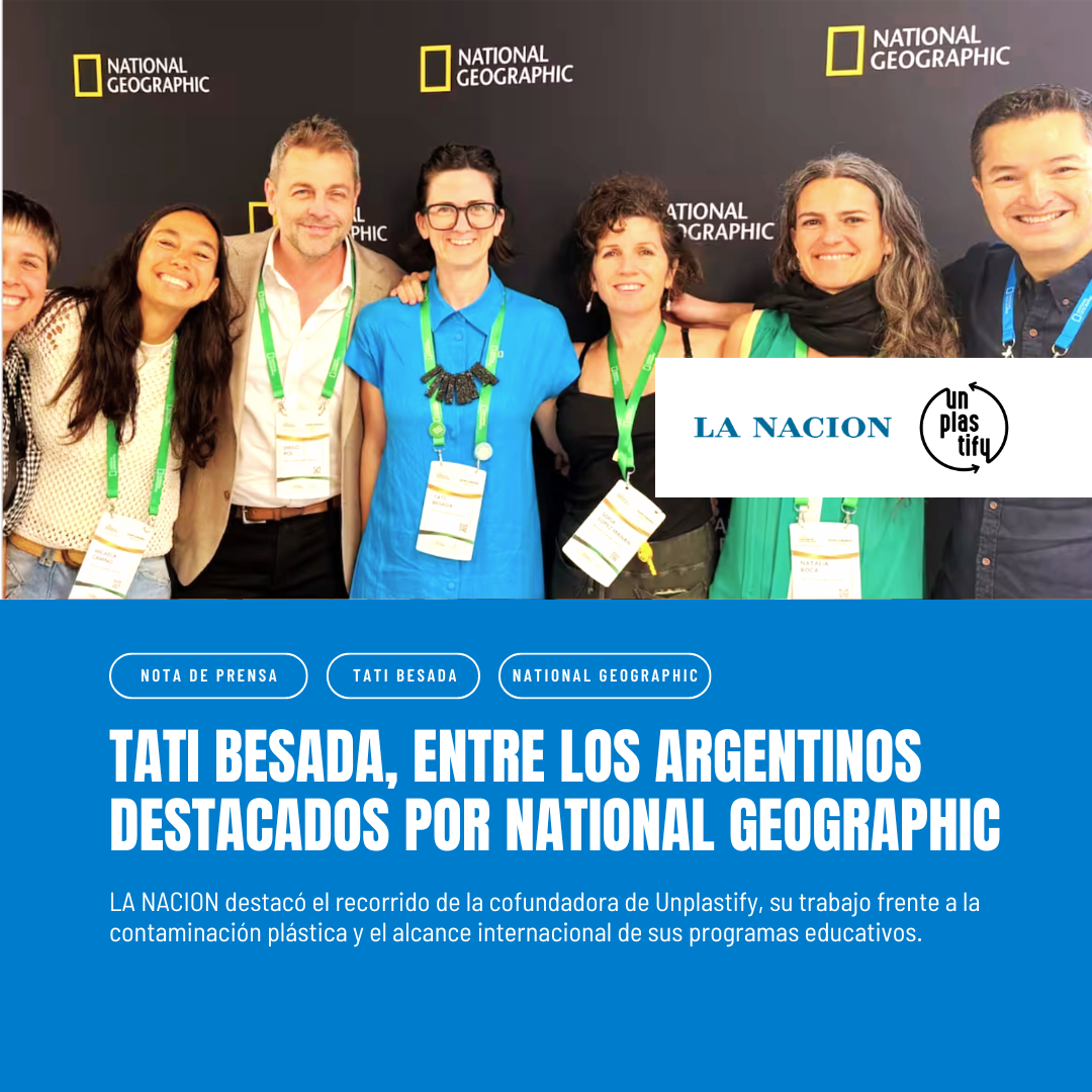 TATI BESADA Y UNPLASTIFY, DESTACADAS POR LA NACION EN UNA NOTA SOBRE EXPLORADORES ARGENTINOS