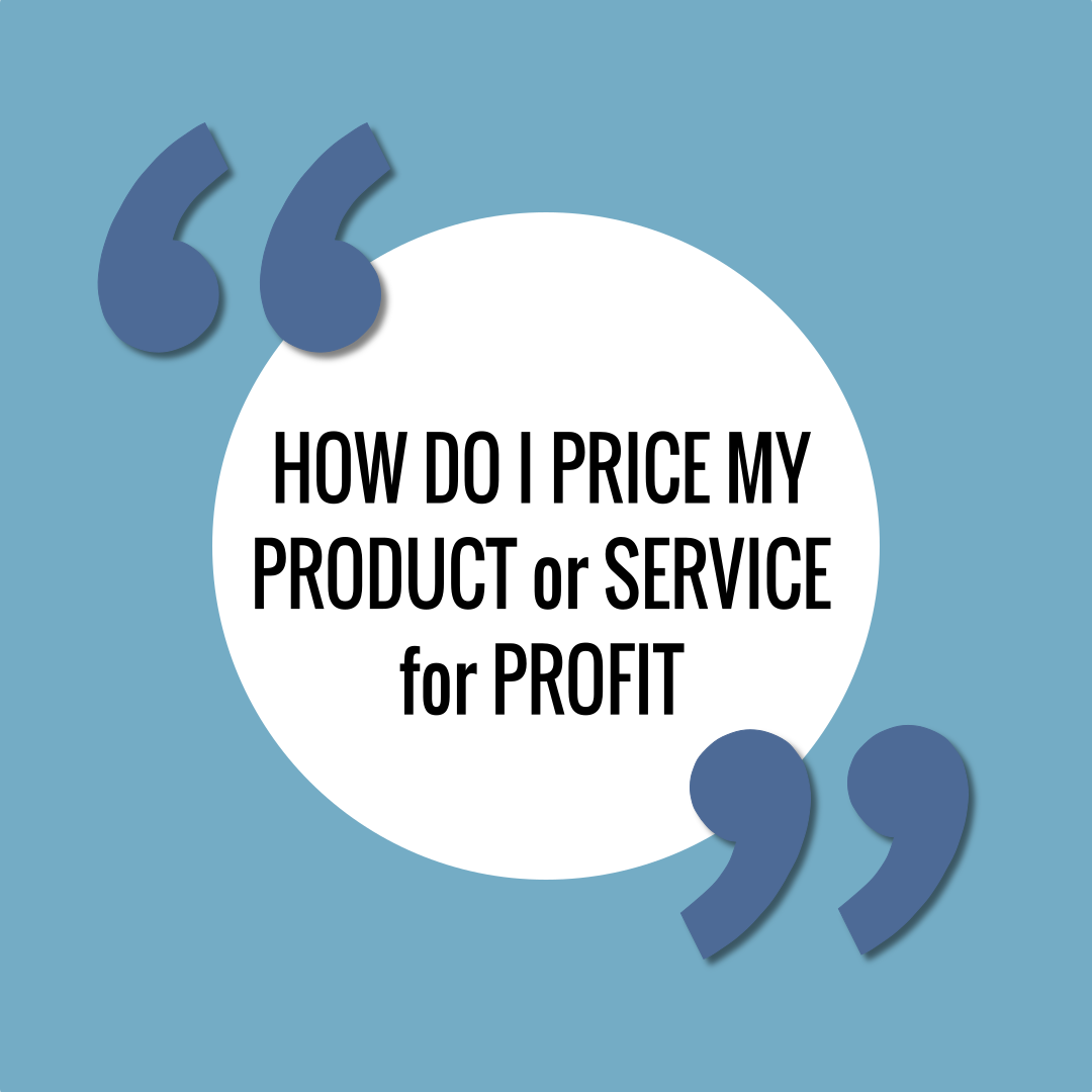 How do I price my service for profit? How do I price my product for profit?