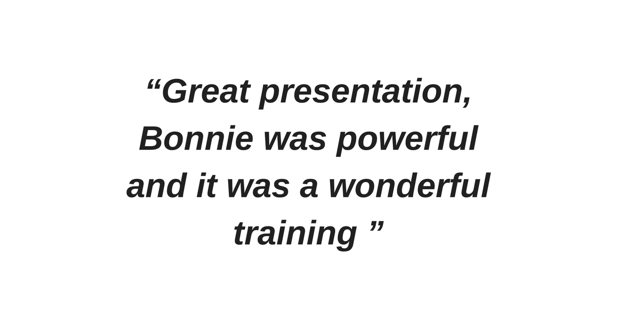 “Great presentation, Bonnie was powerful and it was a wonderful training ”.png