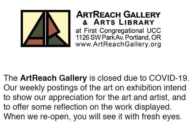 The ArtReach Gallery is closed due to COVID-19. Our weekly postings of the art on exhibition intend to show our appreciation for the art and artist, and to offer some reflection on the work displayed. When we re-open, you will see it with fresh eyes.