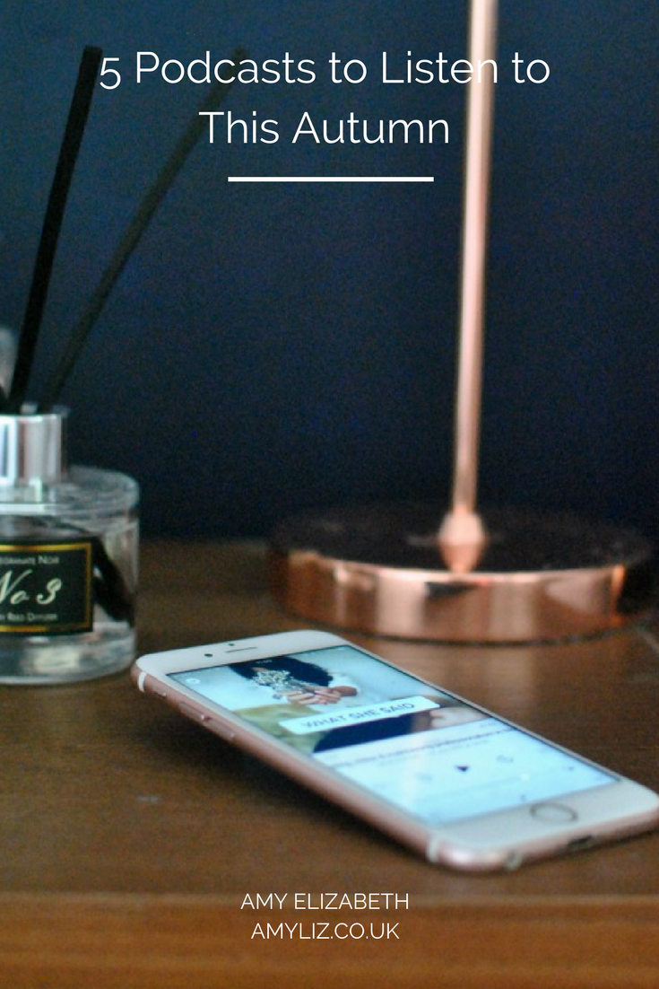 5 Podcasts to Listen to This Autumn // Amy Elizabeth