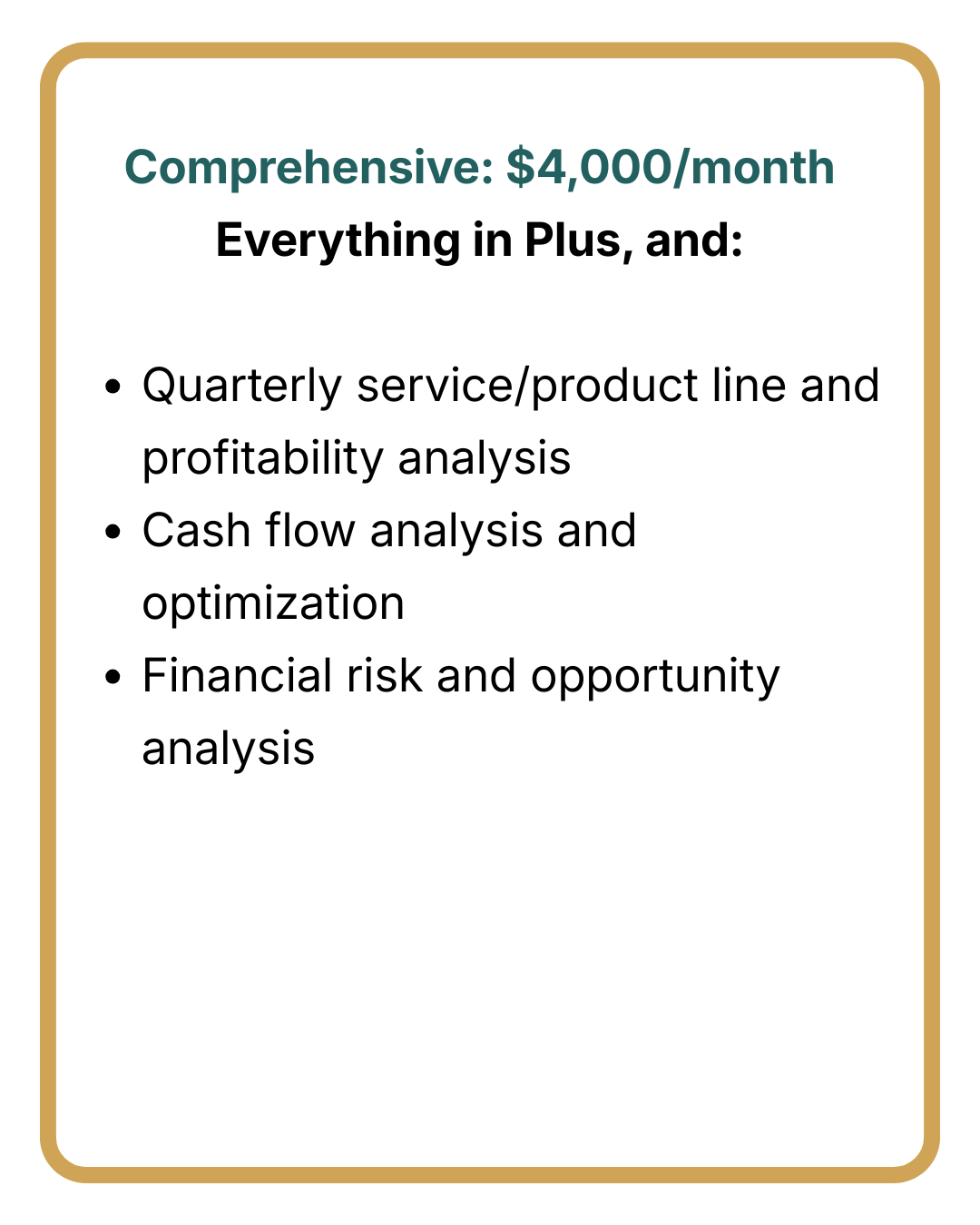 Standard $2,000 Accounting system setup and support Create a standard monthly closing process Transaction review and adjustments Monthly close & financial review Balance sheet Profit and loss Fina (2).png