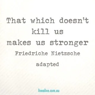 WHAT DOESN'T KILL US MAKES US STRONGER