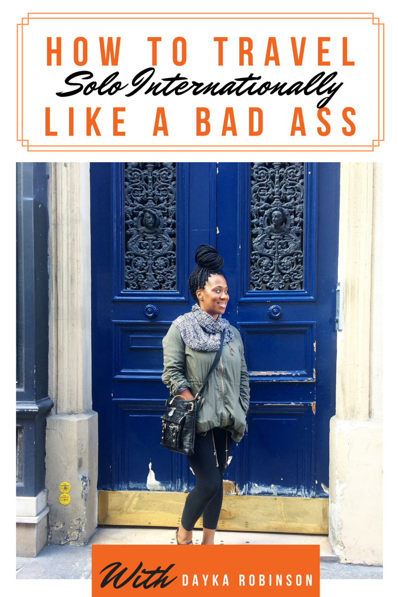 Dayka-Robinson-How-To-Travel-Solo-Internationally-Like-A-Bad-Ass.png