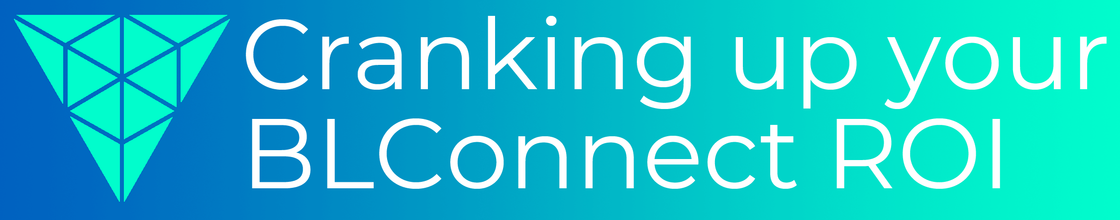Cranking-up-your-BLConnect-ROI.png