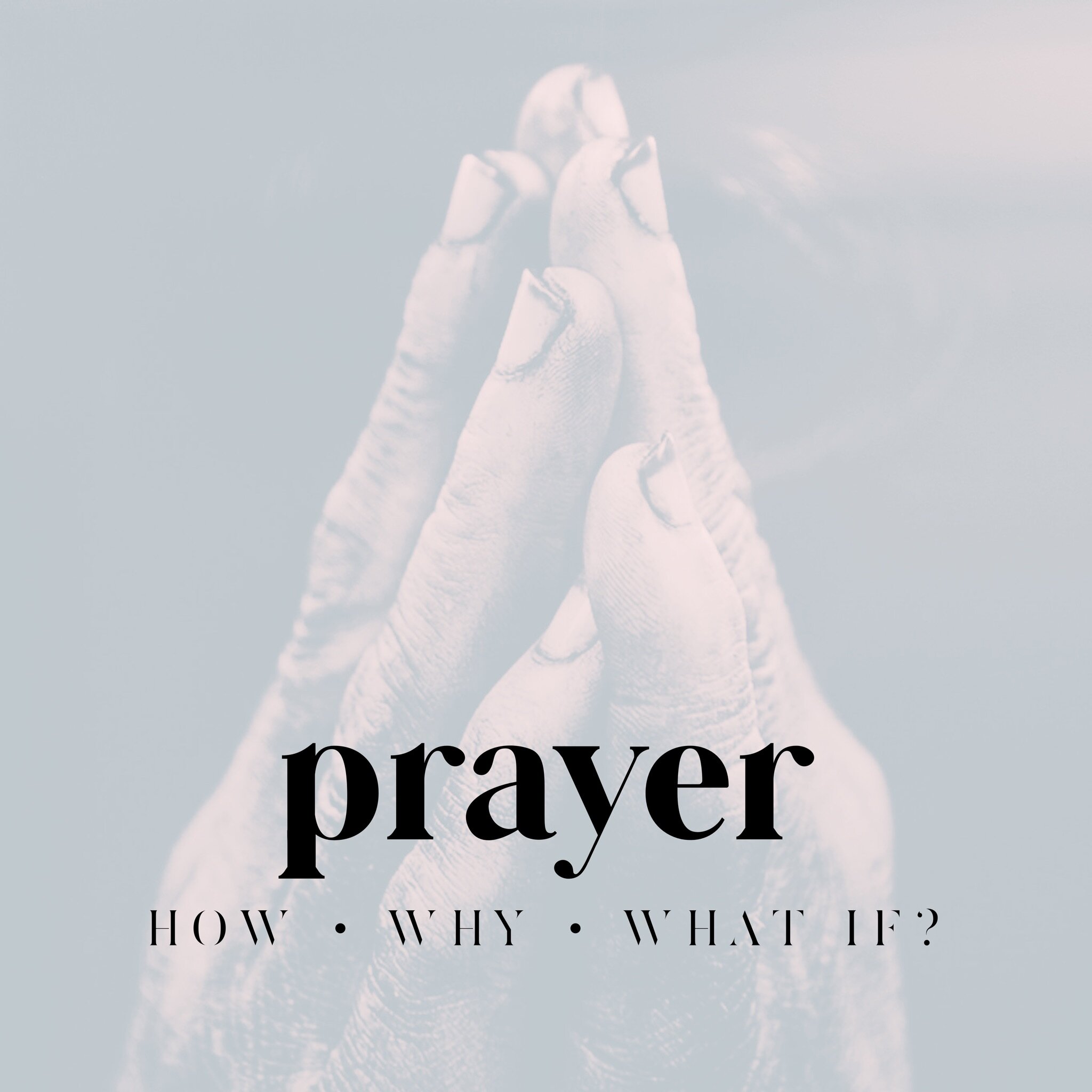 Prayer: How, Why, What if?