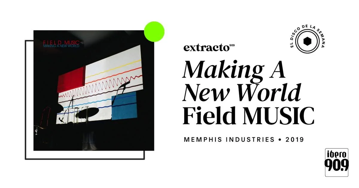 [Extracto909] 'Making A New World' de Field Music