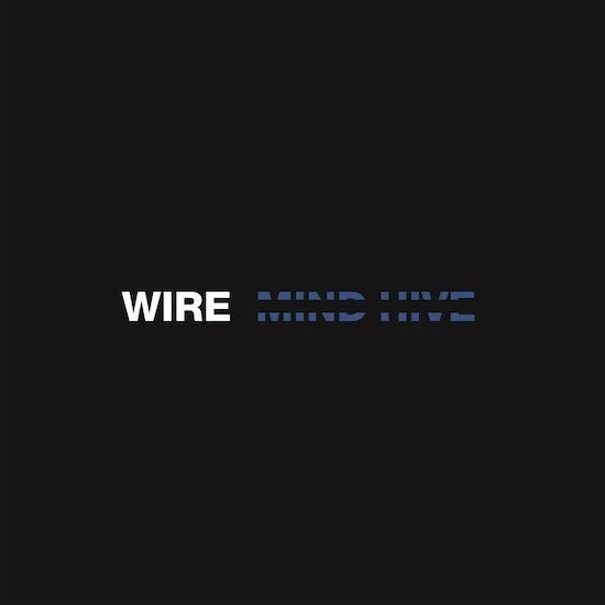 Wire - Mind HiveRecord Label: Pink Flag